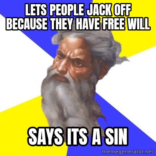 Advice God meme: Lets people jack off because they have free will / says its a sin