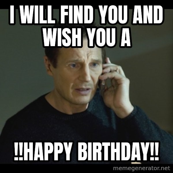 I will Find You Meme meme: i will find you and wish you a / !!happy Birthday!!