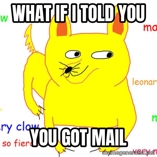 What If I Told You meme: what if i told you / you got mail