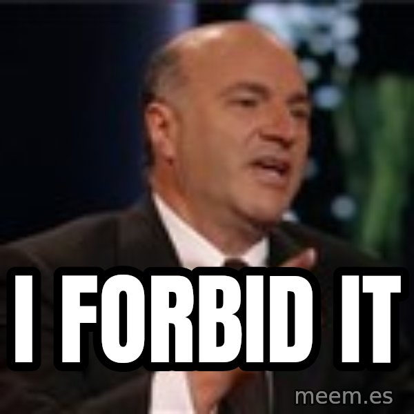 Shark Tank Kevin OLeary meme: I forbid it