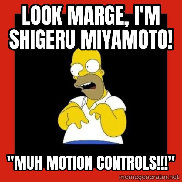 Homer retard meme: look marge, i'm shigeru miyamoto! / "muh motion controls!!!"