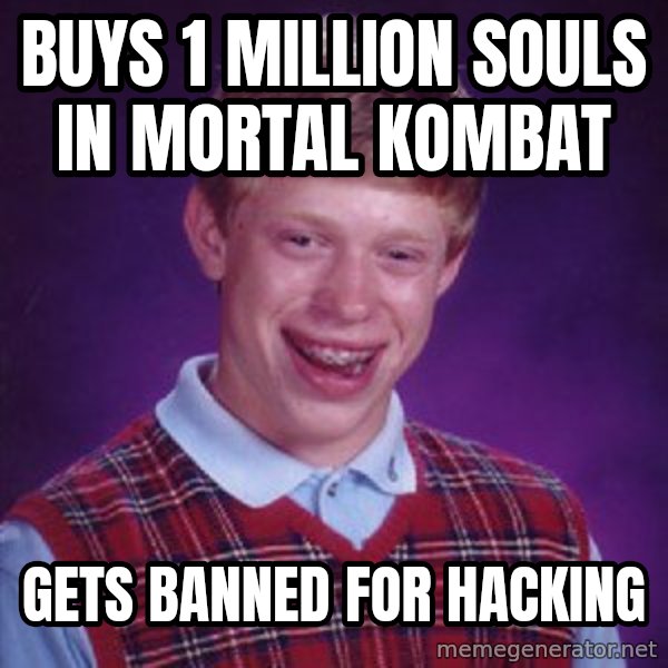 Bad Luck Brian meme: buys 1 million souls in mortal kombat / gets banned for hacking