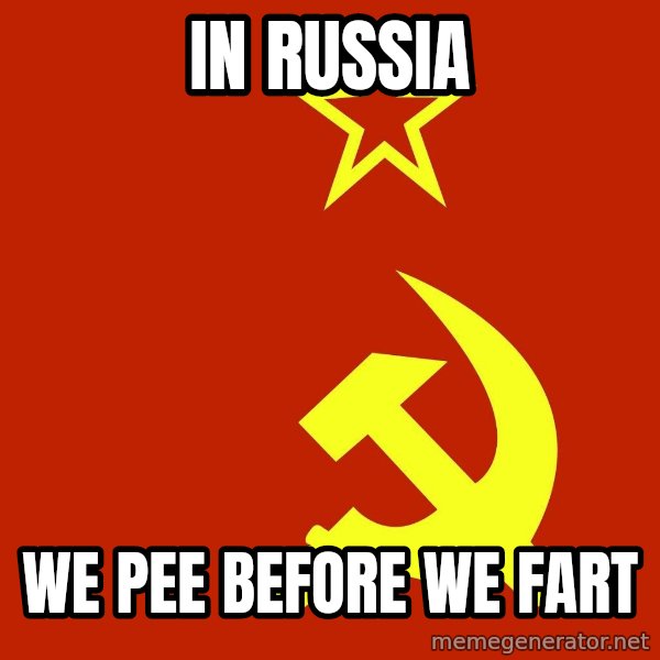 In Soviet Russia meme: In Russia / we pee before we fart
