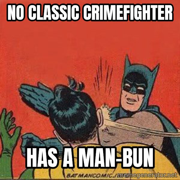 batman slap robin meme: no classic crimefighter / has a man-bun