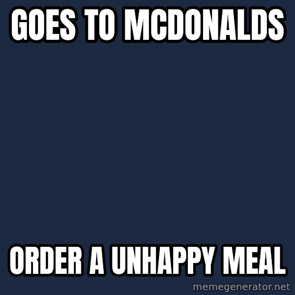 Grumpy Cat  meme: goes to mcdonalds / order a unhappy meal