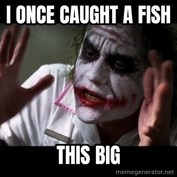joker mind loss meme: i once caught a fish / this big