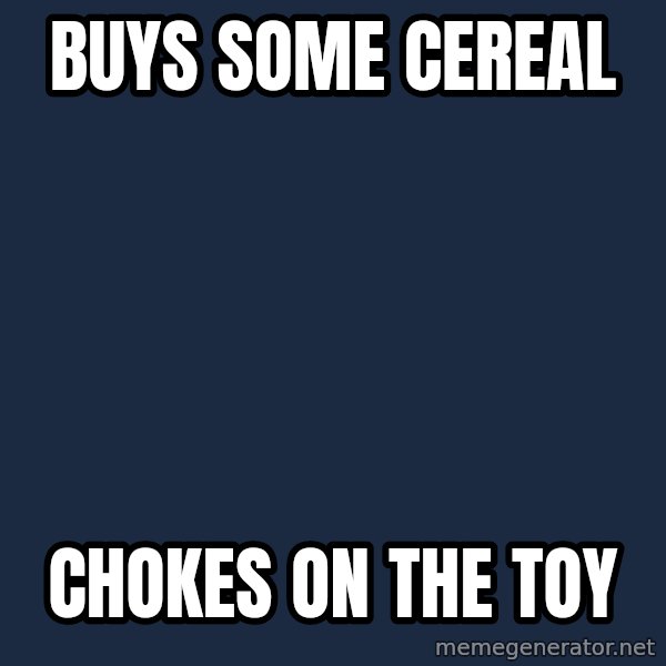 Bad Luck Brian meme: Buys some Cereal / Chokes on the toY