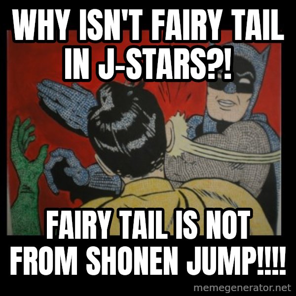 Batman Slappp meme: why isn't fairy tail in j-stars?! / fairy tail is not from shonen jump!!!!
