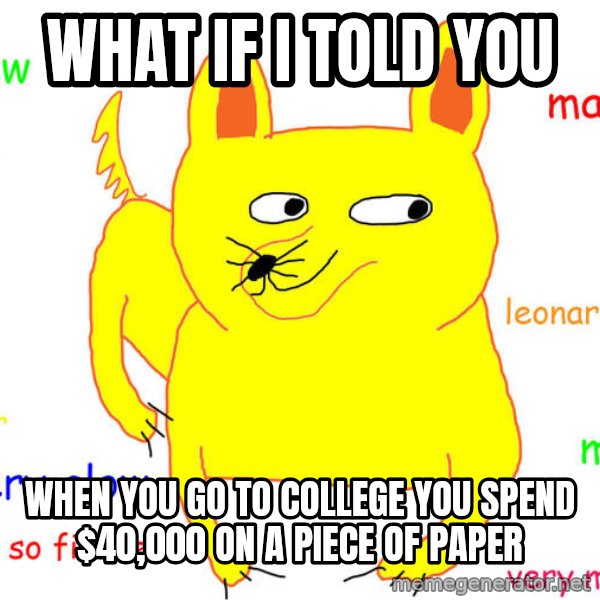 What If I Told You meme: What if I told you / When you go to college you spend $40,000 on a piece of paper