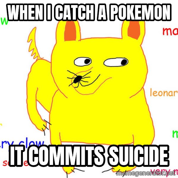 Forever Alone meme: When I catch a pokemon / It commits suicide
