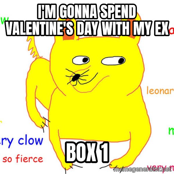 Forever Alone meme: I'm gonna spend valentine's day with my ex / Box  1