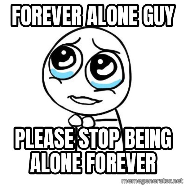 pleaseguy  meme: Forever alone guy / Please stop being alone forever