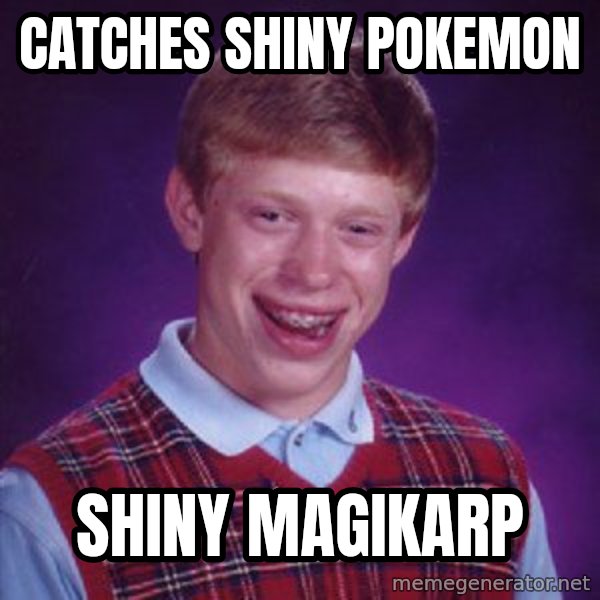 Bad Luck Brian meme: Catches shiny pokemon / Shiny magikarp