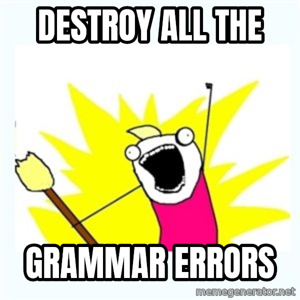 All the things meme: DESTROY ALL THE / GRAMMAR ERRORS
