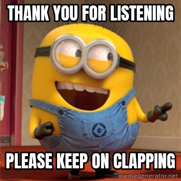 dave le minion meme: Thank you for listening / please keep on clapping