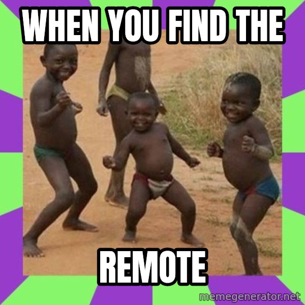 african children dancing meme: when you find the / remote