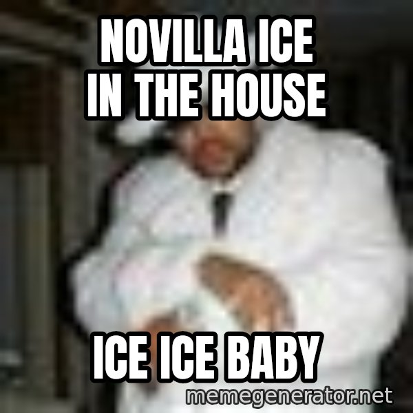 Pimp C meme: Novilla Ice in the house / Ice Ice baby