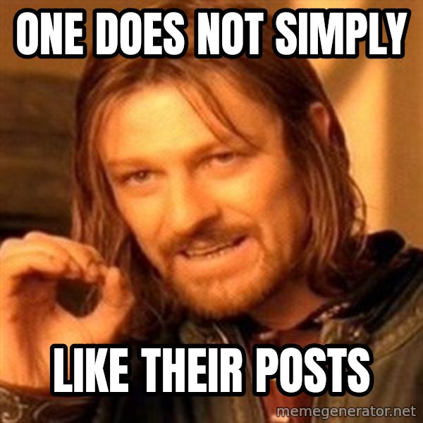 One Does Not Simply meme: One does not simply / Like their posts