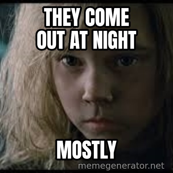 Aliens Newt meme: They come out at night / mostly