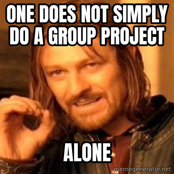 One Does Not Simply meme: One does not simply do a group project / Alone