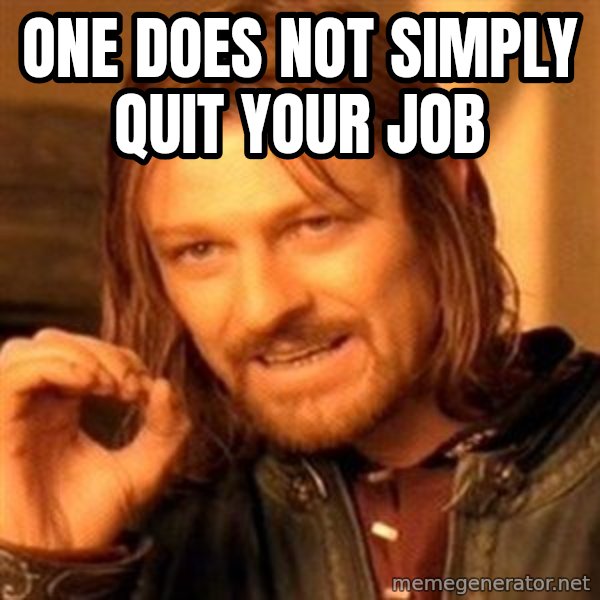 One Does Not Simply meme: One does not simplY quit your job