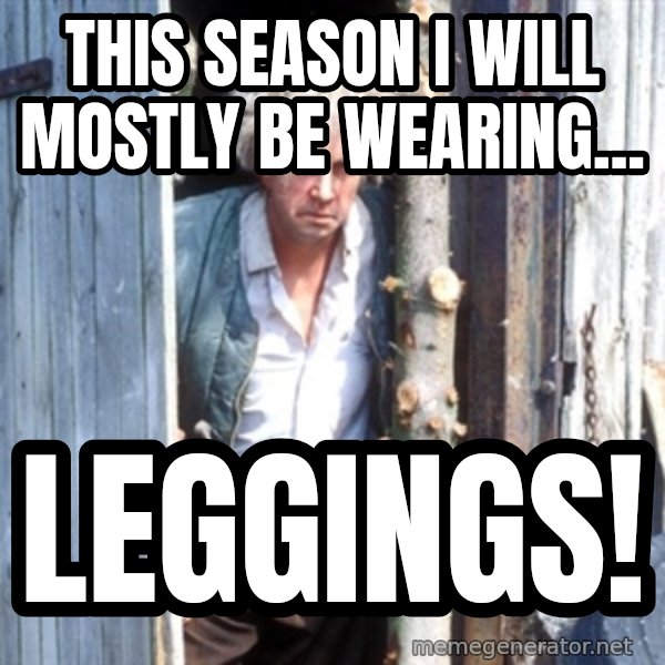 Jesse Fast Show meme: This season I will mostly be wearing... / LEGGINGS!