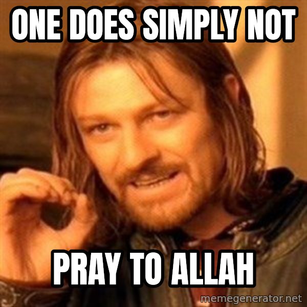One Does Not Simply meme: One does simply not / pray to allah