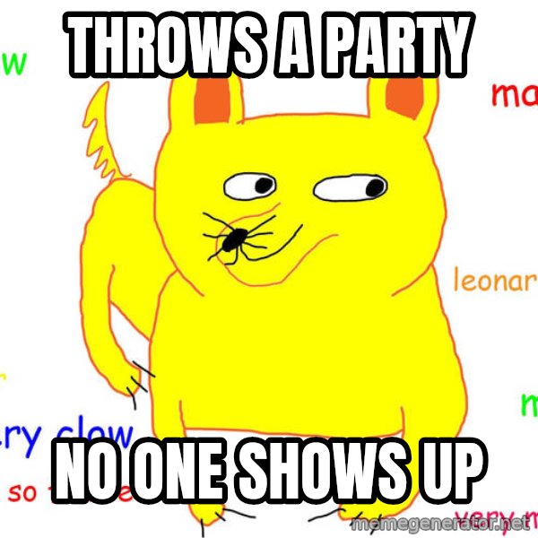 Forever Alone meme: THROWS A PARTY / NO ONE SHOWS UP