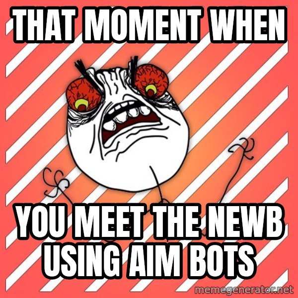 iHate meme: that moment when / you meet the newb using aim bots