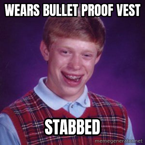 Bad Luck Brian meme: Wears bullet proof vest / Stabbed