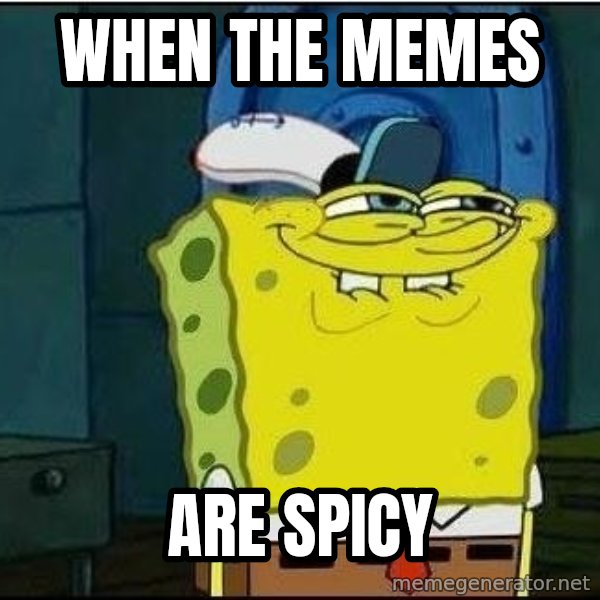 Spongebob Face meme: When the memes / are spicy