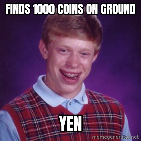 Bad Luck Brian meme: finds 1000 coins on ground / yen