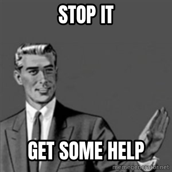 Correction Guy meme: stop it / get some help