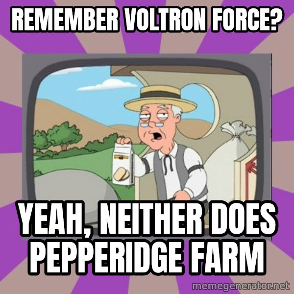 Pepperidge Farm Remembers FG meme: remember voltron force? / yeah, neither does pepperidge farm