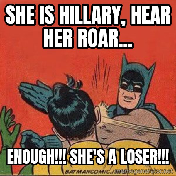 batman slap robin meme: She is hillary, hear her roar... / enough!!!  she's a loser!!!