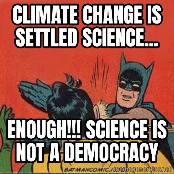 batman slap robin meme: climate change is settled science... / enough!!! science is not a DEMOCRACY