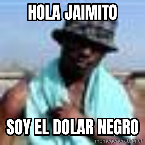 Negro whatsapp meme: Hola JAIMITO / Soy el dolar negro
