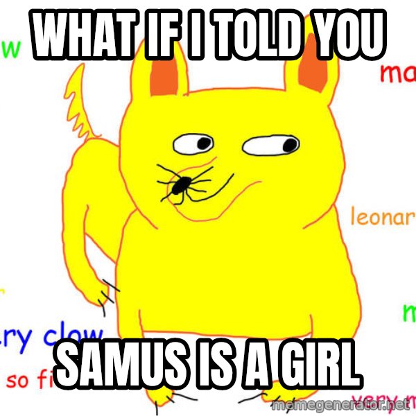 What If I Told You meme: What if i told you / samus is a girl