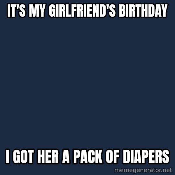 Pedobear meme: It's My Girlfriend's Birthday / I Got Her A Pack Of diapers