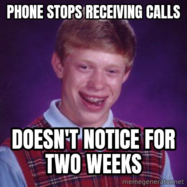 Bad Luck Brian meme: Phone stops receiving calls / Doesn't notice for two weeks