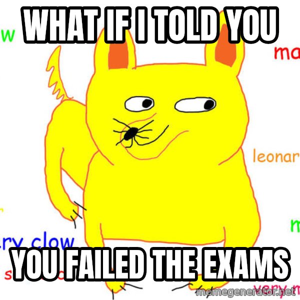 What If I Told You meme: What if i told you / You failed the exams