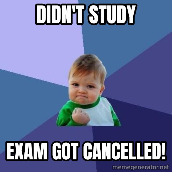 Success Kid meme: DIdn't study / Exam gOt cancellEd!