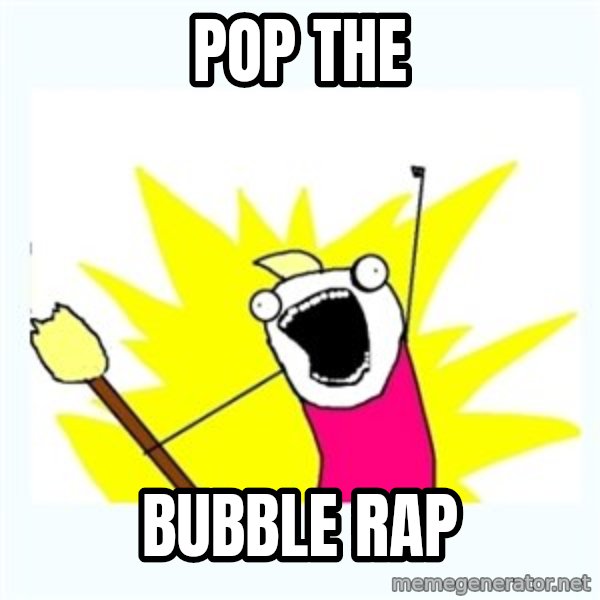 All the things meme: Pop the / Bubble rap