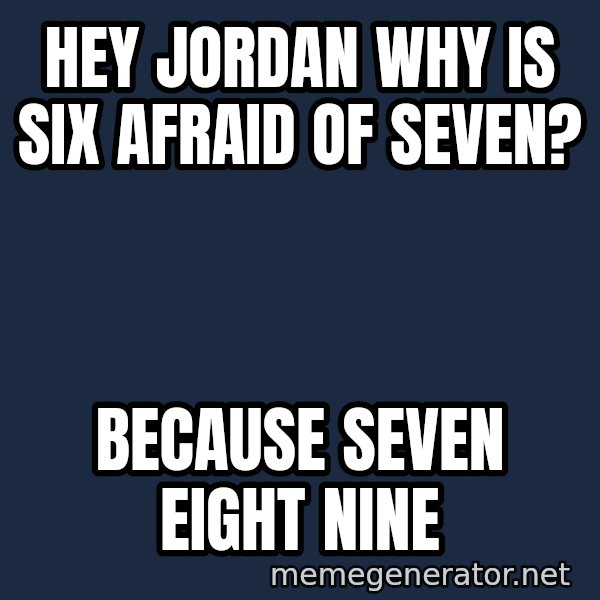 Spongebob And Patrick Laughing meme: Hey jordan why is six afraid of seven? / Because seven eight nine