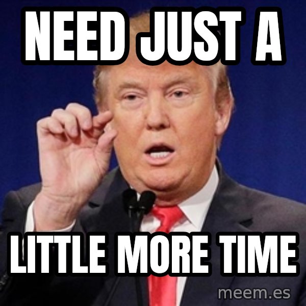 Donald Trump Size meme: need just a / little more time