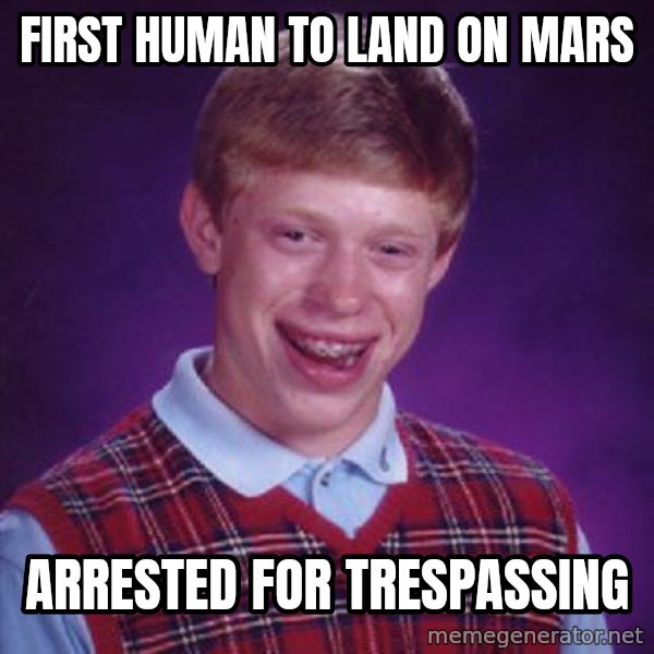 Bad Luck Brian meme: First human to land on mars / arrested for trespassing