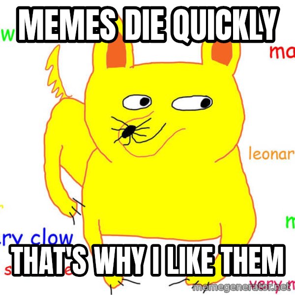 Grumpy Cat  meme: memes die quickly / that's why i like them