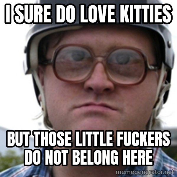 Bubbles Trailer Park Boy meme: I sure do love kitties / but those little fuckers do not belong here