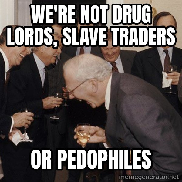 So Then I Said... meme: we're not  drug  lords,  slave traders / or  pedophiles
