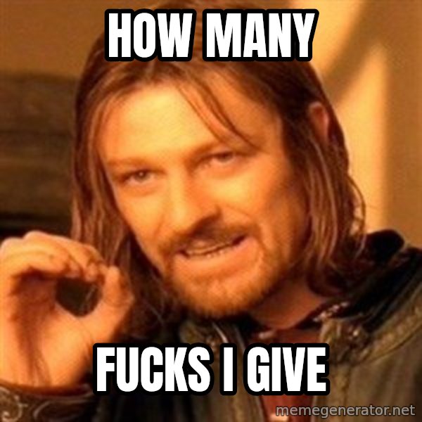 One Does Not Simply meme: How many / Fucks I give